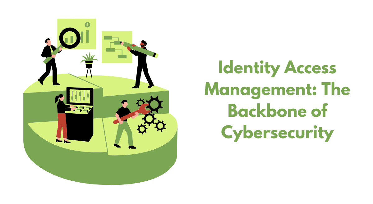 You are currently viewing Identity Access Management: The Backbone of Cybersecurity