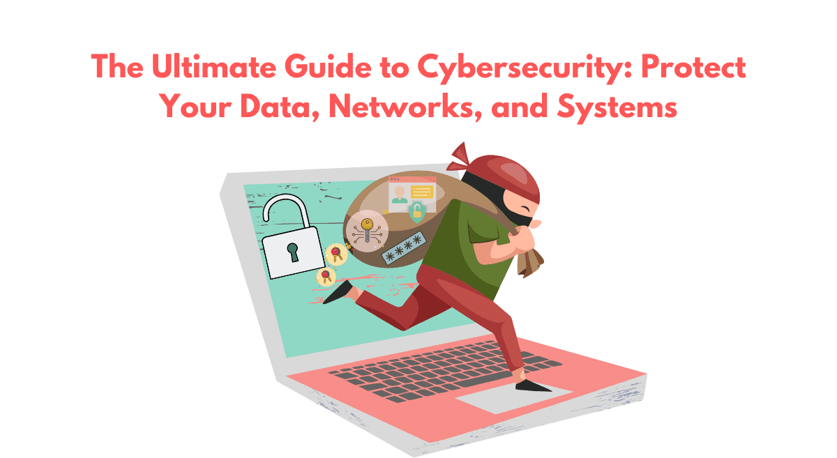 You are currently viewing The Ultimate Guide to Cybersecurity: Protecting Your Digital World