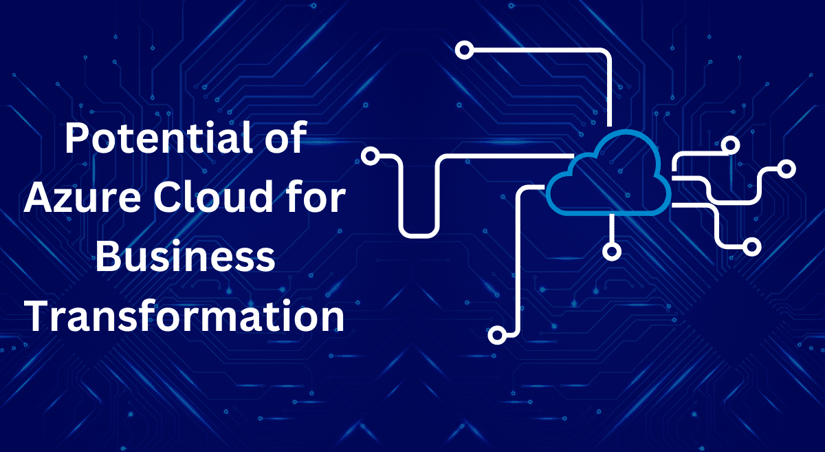 You are currently viewing Unlocking the Potential of Azure Cloud for Business Transformation